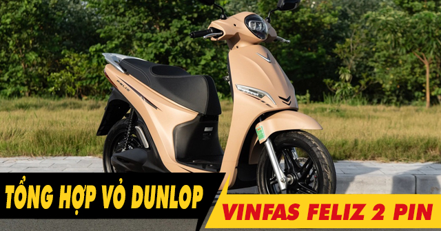 Tổng hợp vỏ xe Dunlop tốt nhất cho Feliz 2 pin hiện nay?